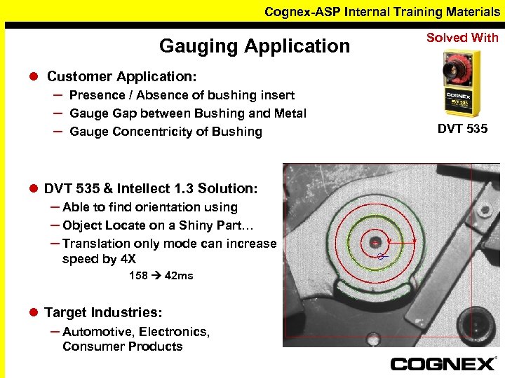 Cognex-ASP Internal Training Materials Gauging Application Solved With l Customer Application: – – –