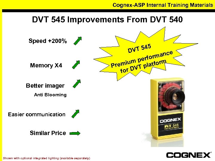 Cognex-ASP Internal Training Materials DVT 545 Improvements From DVT 540 Speed +200% Memory X