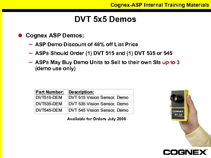 Cognex-ASP Internal Training Materials DVT 5 x 5 Demos l Cognex ASP Demos: –