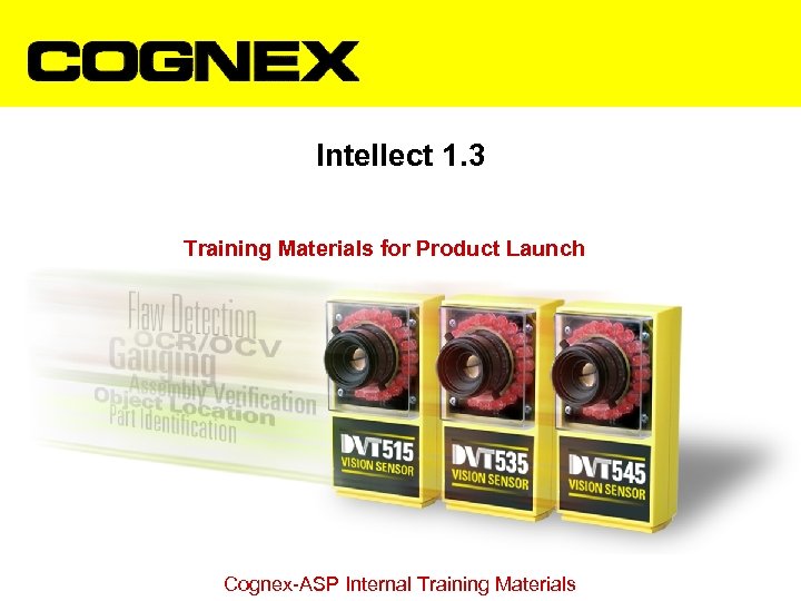 Intellect 1. 3 Training Materials for Product Launch Cognex-ASP Internal Training Materials 