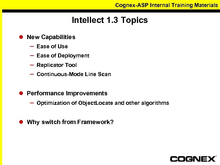 Cognex-ASP Internal Training Materials Intellect 1. 3 Topics l New Capabilities – – Ease