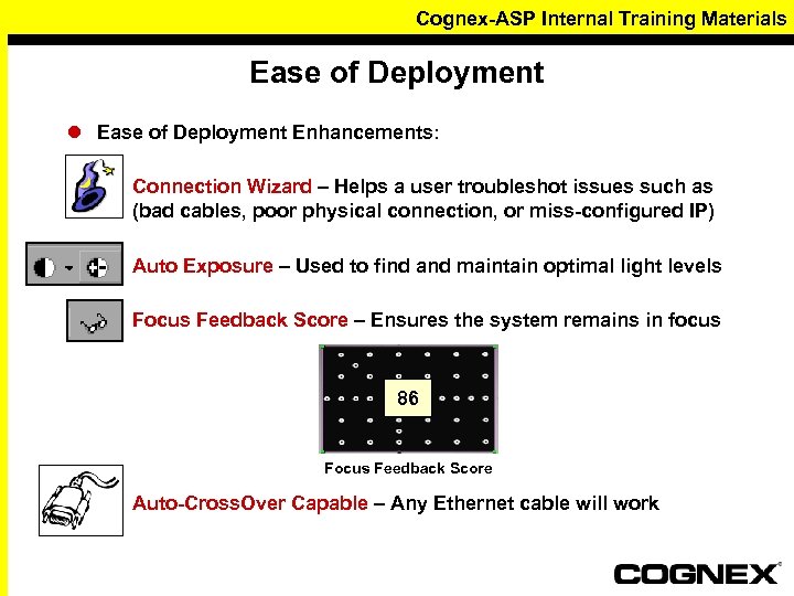 Cognex-ASP Internal Training Materials Ease of Deployment l Ease of Deployment Enhancements: – Connection