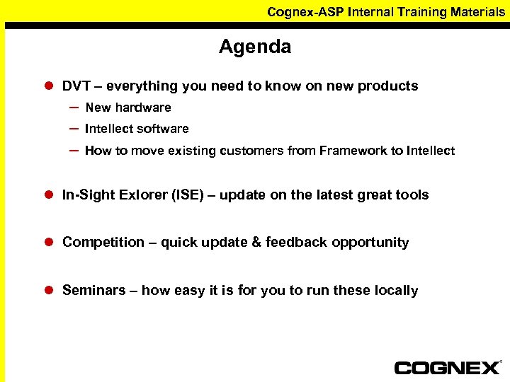 Cognex-ASP Internal Training Materials Agenda l DVT – everything you need to know on