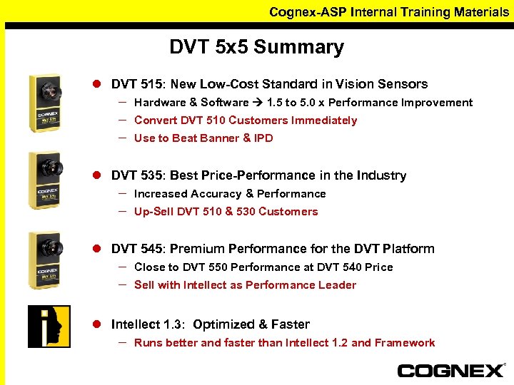 Cognex-ASP Internal Training Materials DVT 5 x 5 Summary l DVT 515: New Low-Cost