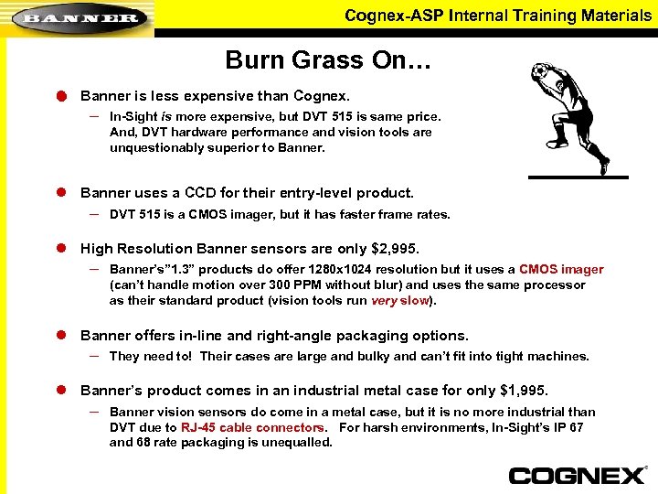 Cognex-ASP Internal Training Materials Burn Grass On… l Banner is less expensive than Cognex.