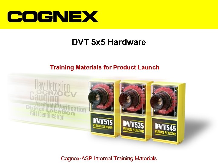 DVT 5 x 5 Hardware Training Materials for Product Launch Cognex-ASP Internal Training Materials