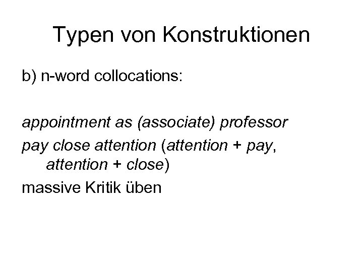 Typen von Konstruktionen b) n-word collocations: appointment as (associate) professor pay close attention (attention