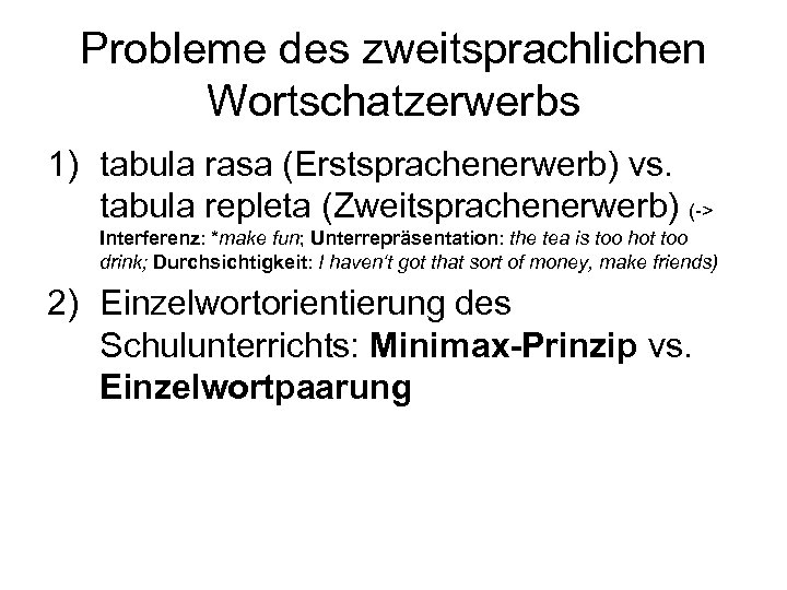 Probleme des zweitsprachlichen Wortschatzerwerbs 1) tabula rasa (Erstsprachenerwerb) vs. tabula repleta (Zweitsprachenerwerb) (-> Interferenz: