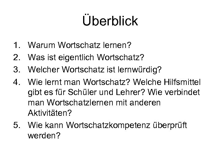 Überblick 1. 2. 3. 4. Warum Wortschatz lernen? Was ist eigentlich Wortschatz? Welcher Wortschatz