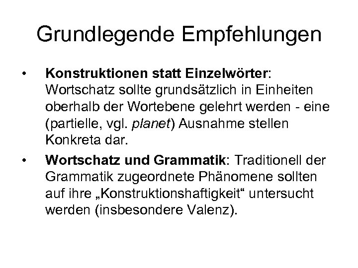 Grundlegende Empfehlungen • • Konstruktionen statt Einzelwörter: Wortschatz sollte grundsätzlich in Einheiten oberhalb der