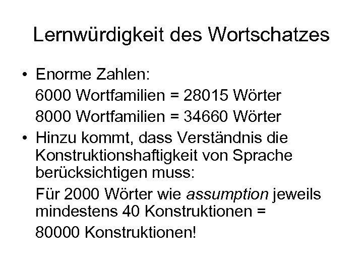 Lernwürdigkeit des Wortschatzes • Enorme Zahlen: 6000 Wortfamilien = 28015 Wörter 8000 Wortfamilien =