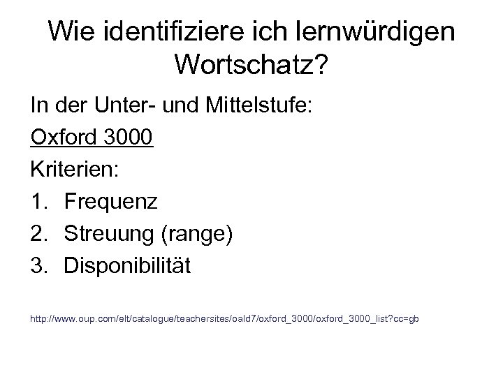 Wie identifiziere ich lernwürdigen Wortschatz? In der Unter- und Mittelstufe: Oxford 3000 Kriterien: 1.