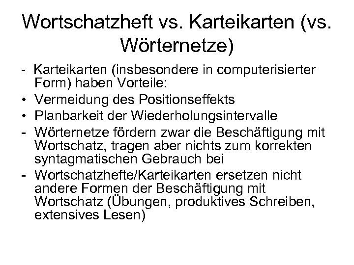 Wortschatzheft vs. Karteikarten (vs. Wörternetze) - Karteikarten (insbesondere in computerisierter Form) haben Vorteile: •