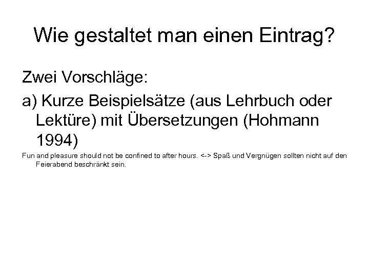 Wie gestaltet man einen Eintrag? Zwei Vorschläge: a) Kurze Beispielsätze (aus Lehrbuch oder Lektüre)