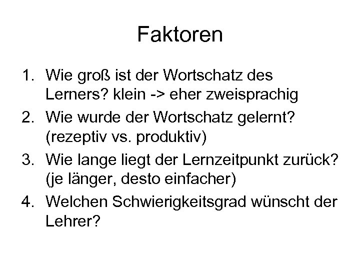 Faktoren 1. Wie groß ist der Wortschatz des Lerners? klein -> eher zweisprachig 2.