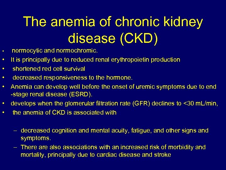 The anemia of chronic kidney disease (CKD) • normocytic and normochromic. • • It