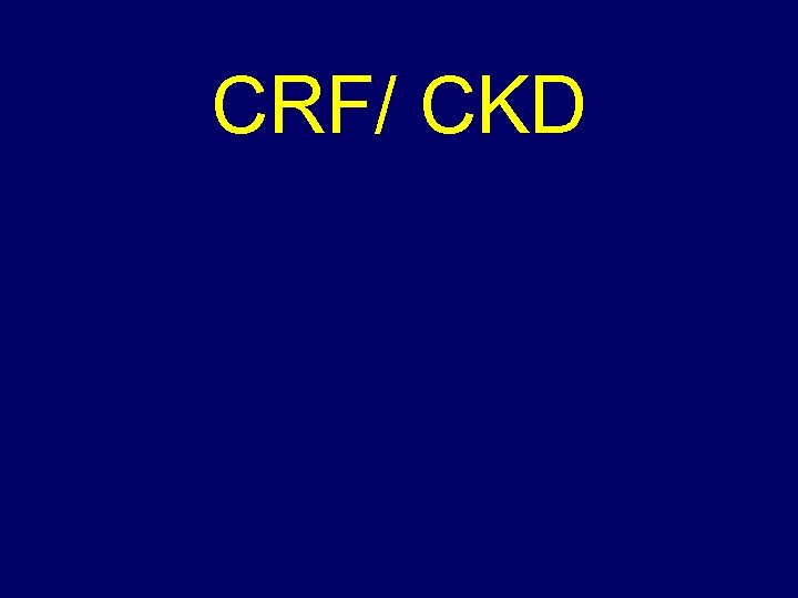 CRF/ CKD 