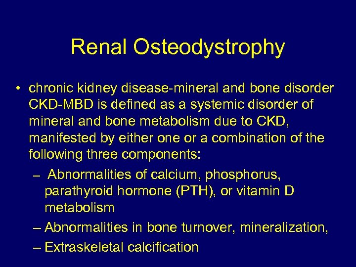 Renal Osteodystrophy • chronic kidney disease-mineral and bone disorder CKD-MBD is defined as a