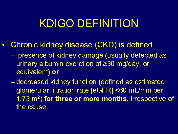 KDIGO DEFINITION • Chronic kidney disease (CKD) is defined – presence of kidney damage