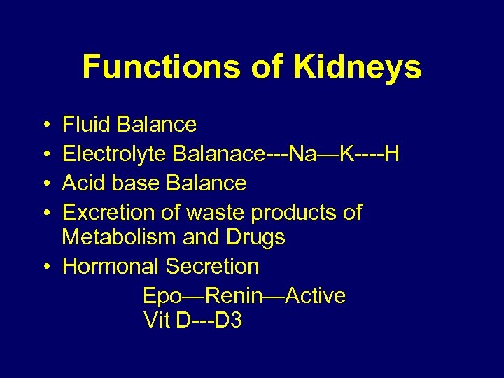 Functions of Kidneys • • Fluid Balance Electrolyte Balanace---Na—K----H Acid base Balance Excretion of