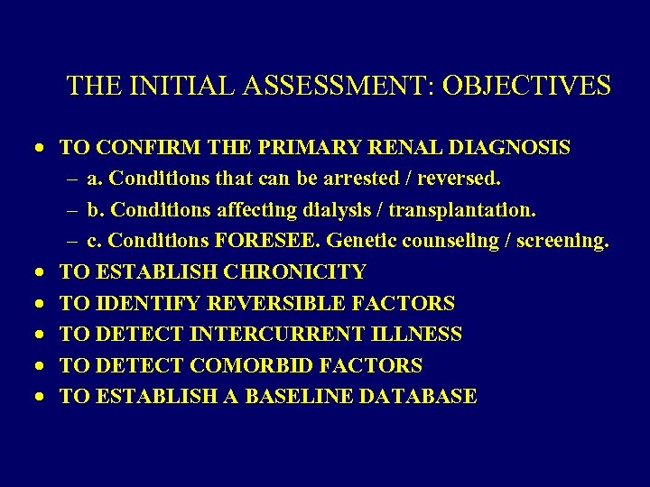 THE INITIAL ASSESSMENT: OBJECTIVES · TO CONFIRM THE PRIMARY RENAL DIAGNOSIS – a. Conditions