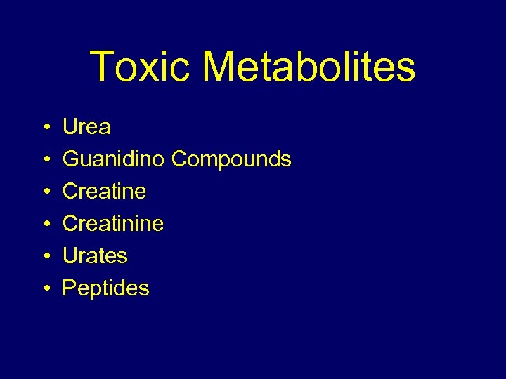 Toxic Metabolites • • • Urea Guanidino Compounds Creatine Creatinine Urates Peptides 