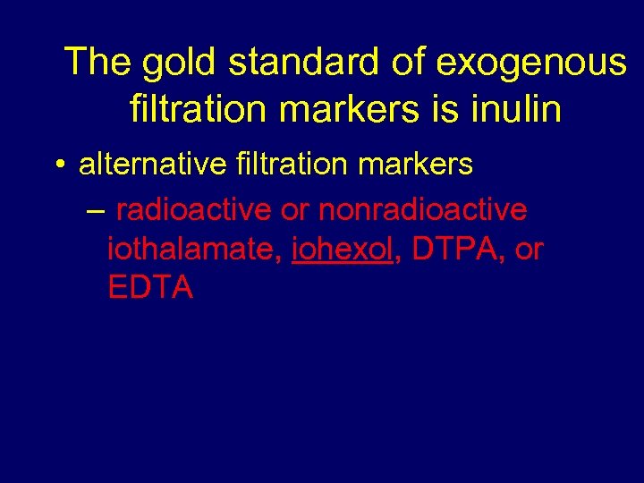 The gold standard of exogenous filtration markers is inulin • alternative filtration markers –