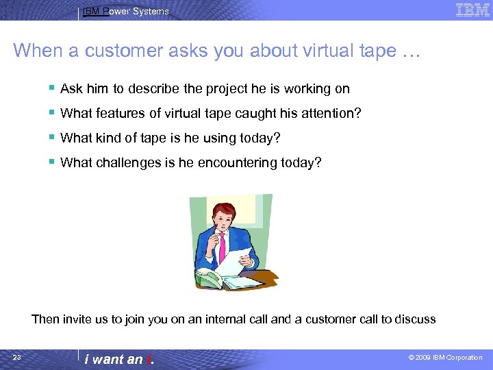 IBM Power Systems When a customer asks you about virtual tape … § Ask