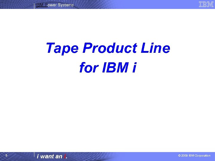 IBM Power Systems Tape Product Line for IBM i 5 i want an i.