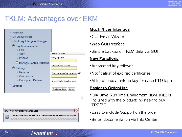 IBM Power Systems TKLM: Advantages over EKM Much Nicer Interface • GUI Install Wizard