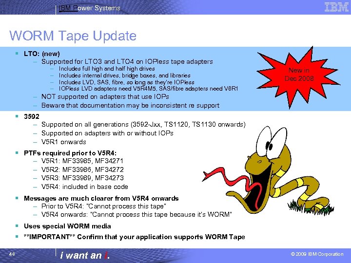 IBM Power Systems WORM Tape Update § LTO: (new) – Supported for LTO 3