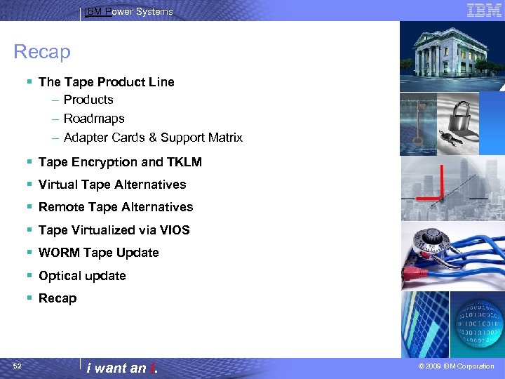 IBM Power Systems Recap § The Tape Product Line – Products – Roadmaps –