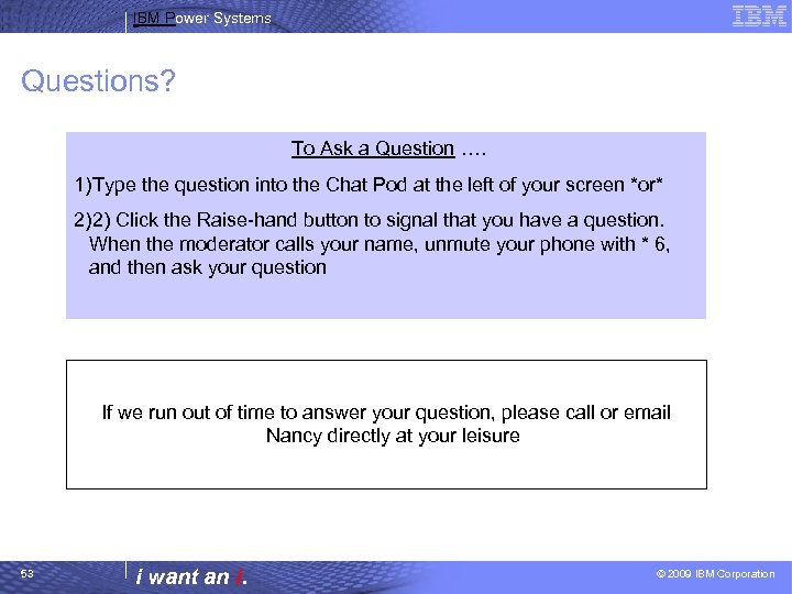 IBM Power Systems Questions? To Ask a Question …. 1)Type the question into the