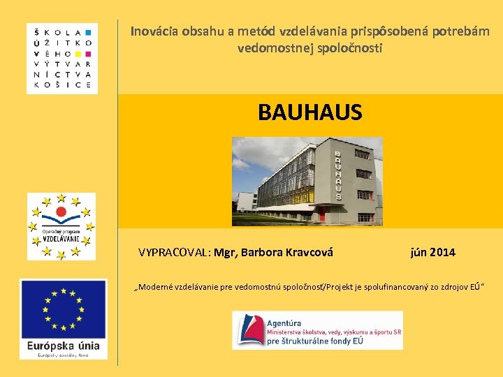 Inovácia obsahu a metód vzdelávania prispôsobená potrebám vedomostnej spoločnosti BAUHAUS The Design history VYPRACOVAL: