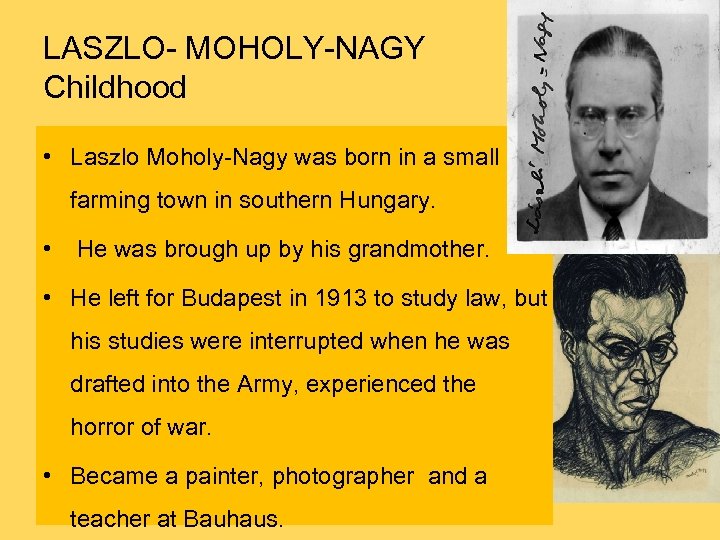 LASZLO- MOHOLY-NAGY Childhood • Laszlo Moholy-Nagy was born in a small farming town in