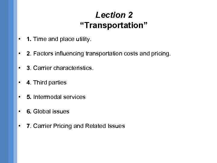 Lection 2 “Transportation” • 1. Time and place utility. • 2. Factors influencing transportation
