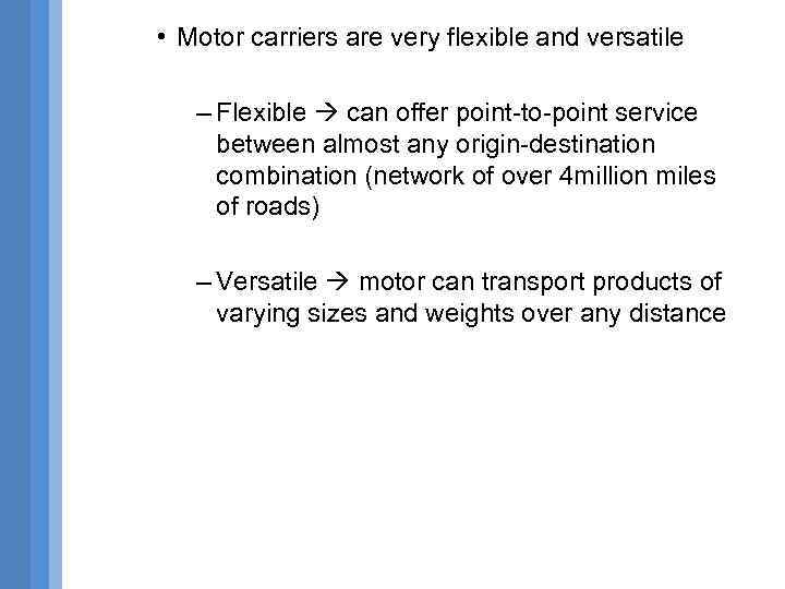  • Motor carriers are very flexible and versatile – Flexible can offer point-to-point