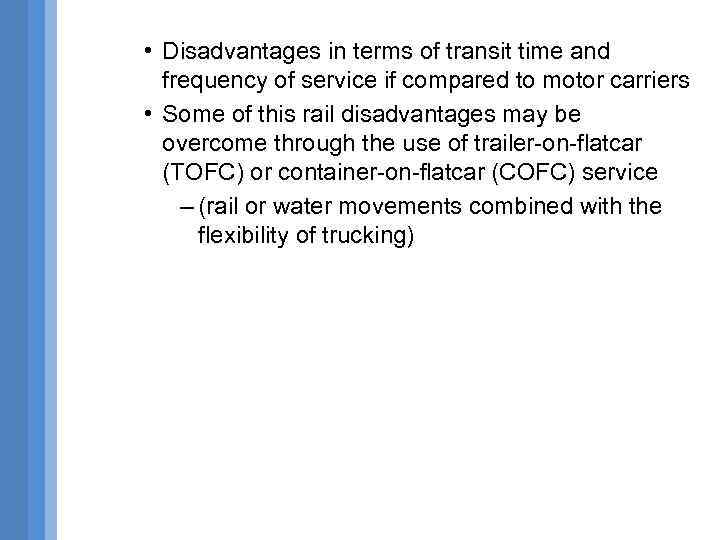  • Disadvantages in terms of transit time and frequency of service if compared