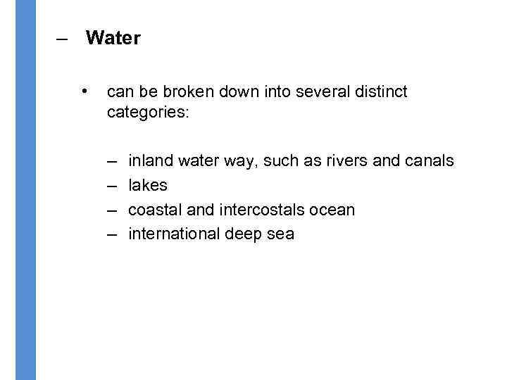 – Water • can be broken down into several distinct categories: – – inland