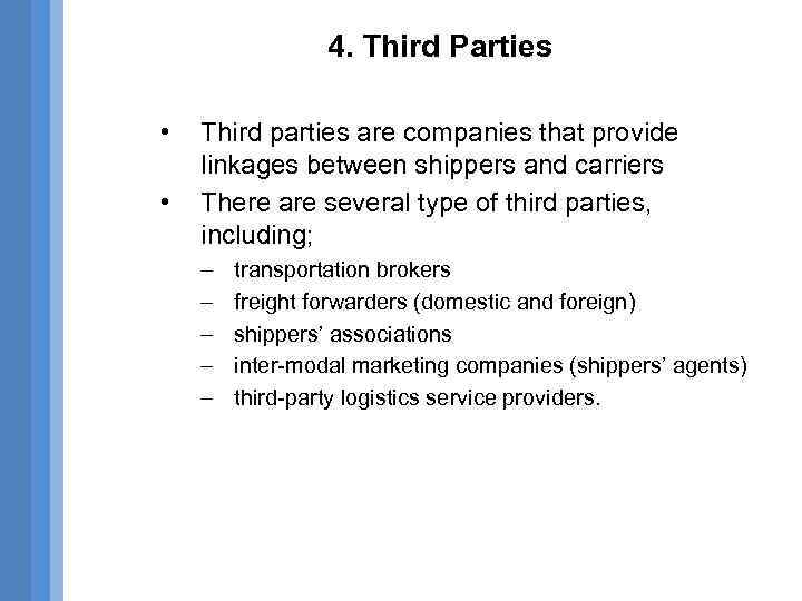 4. Third Parties • • Third parties are companies that provide linkages between shippers