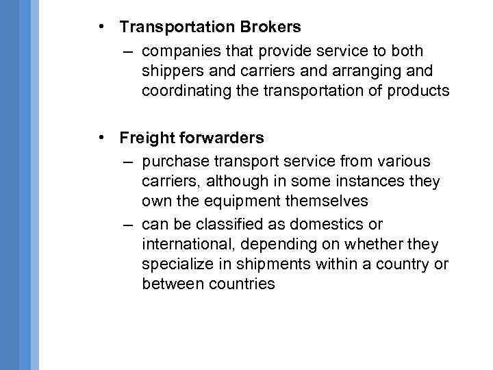 • Transportation Brokers – companies that provide service to both shippers and carriers