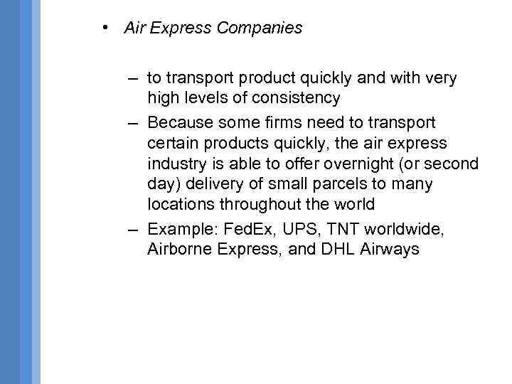  • Air Express Companies – to transport product quickly and with very high