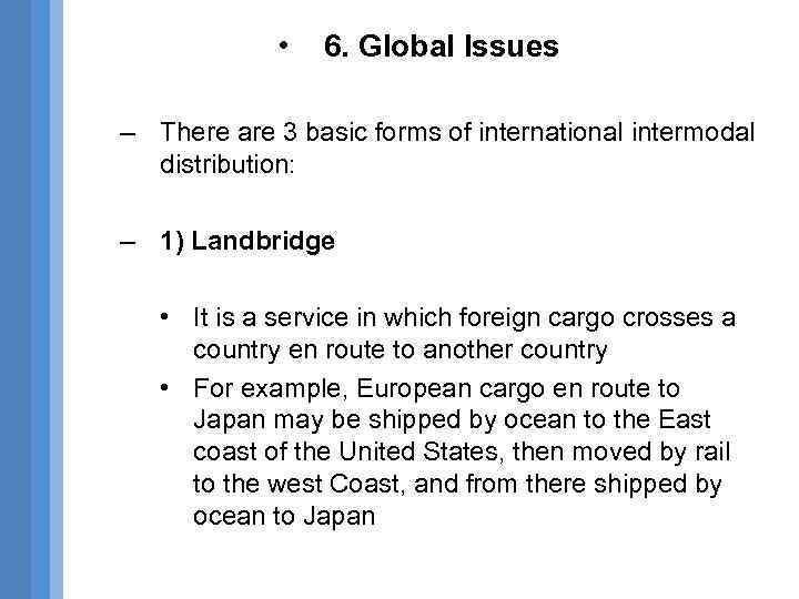  • 6. Global Issues – There are 3 basic forms of international intermodal