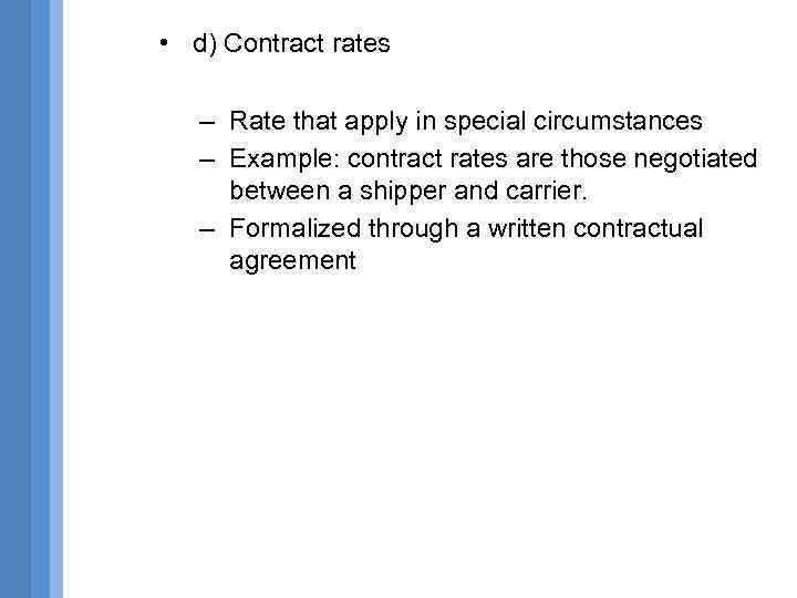  • d) Contract rates – Rate that apply in special circumstances – Example: