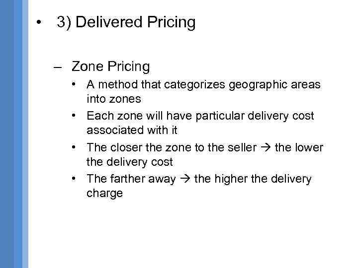  • 3) Delivered Pricing – Zone Pricing • A method that categorizes geographic
