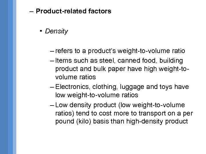 – Product-related factors • Density – refers to a product’s weight-to-volume ratio – Items