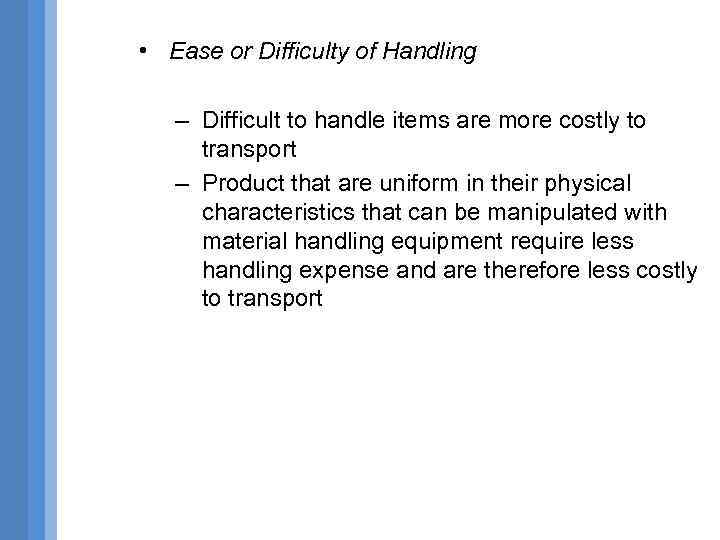  • Ease or Difficulty of Handling – Difficult to handle items are more