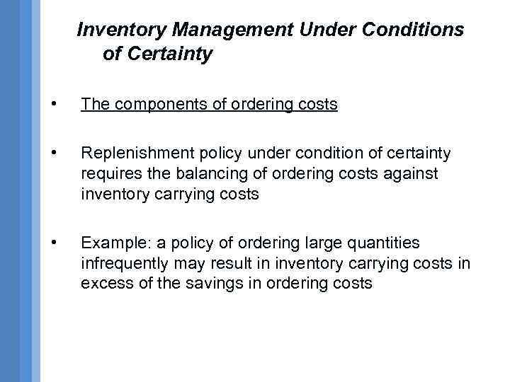 Inventory Management Under Conditions of Certainty • The components of ordering costs • Replenishment