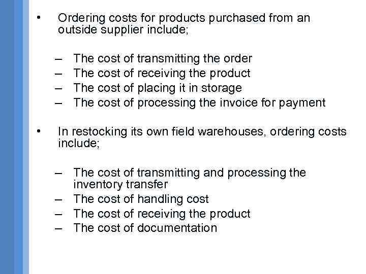  • Ordering costs for products purchased from an outside supplier include; – –