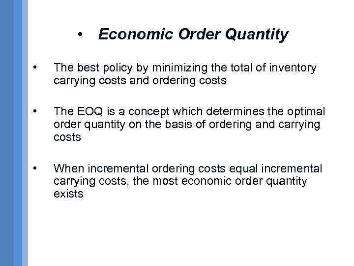  • Economic Order Quantity • The best policy by minimizing the total of